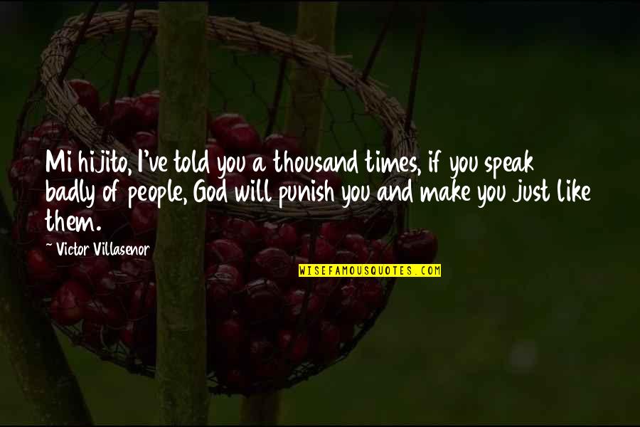 God Speak Quotes By Victor Villasenor: Mi hijito, I've told you a thousand times,