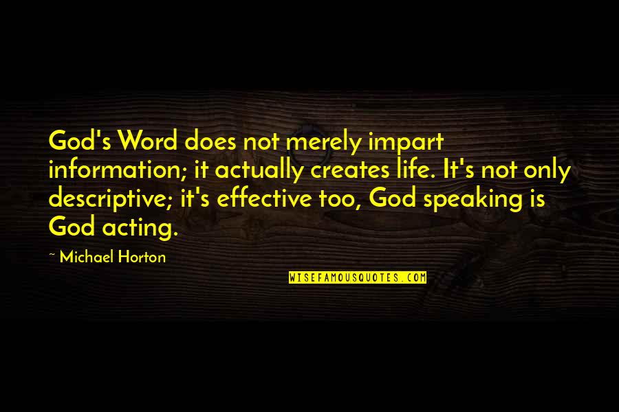 God Speaking To Us Quotes By Michael Horton: God's Word does not merely impart information; it