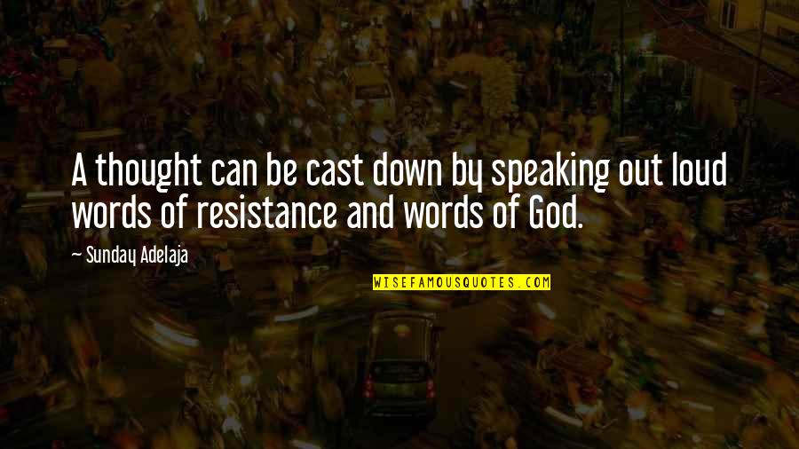 God Speaking To Us Quotes By Sunday Adelaja: A thought can be cast down by speaking