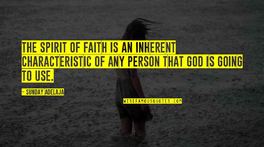 God Spirit Quotes By Sunday Adelaja: The spirit of faith is an inherent characteristic God Spirit Quotes By Sunday Adelaja: The spirit of faith is an inherent characteristic