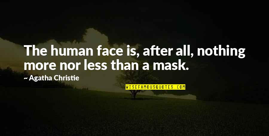 God Spoken Words Quotes By Agatha Christie: The human face is, after all, nothing more