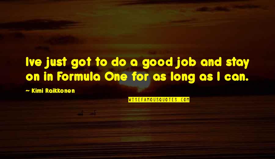 God Spoken Words Quotes By Kimi Raikkonen: Ive just got to do a good job