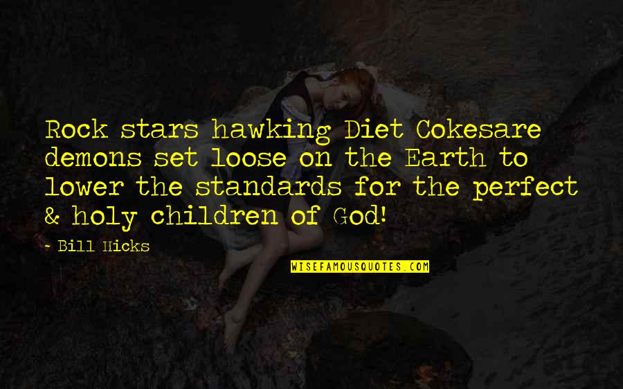 God Stars Quotes By Bill Hicks: Rock stars hawking Diet Cokesare demons set loose