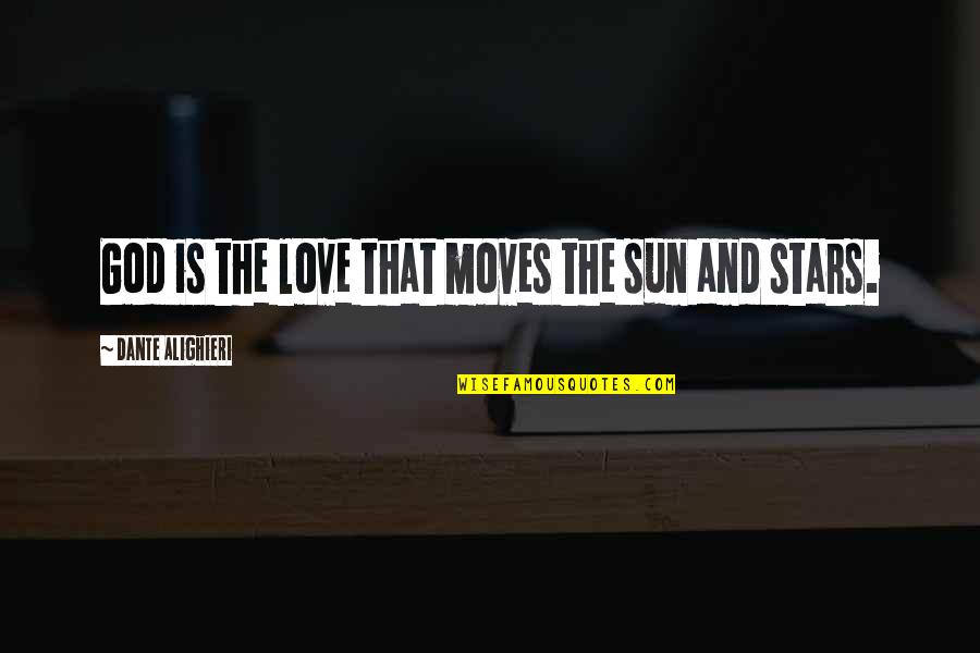 God Stars Quotes By Dante Alighieri: God is the love that moves the sun