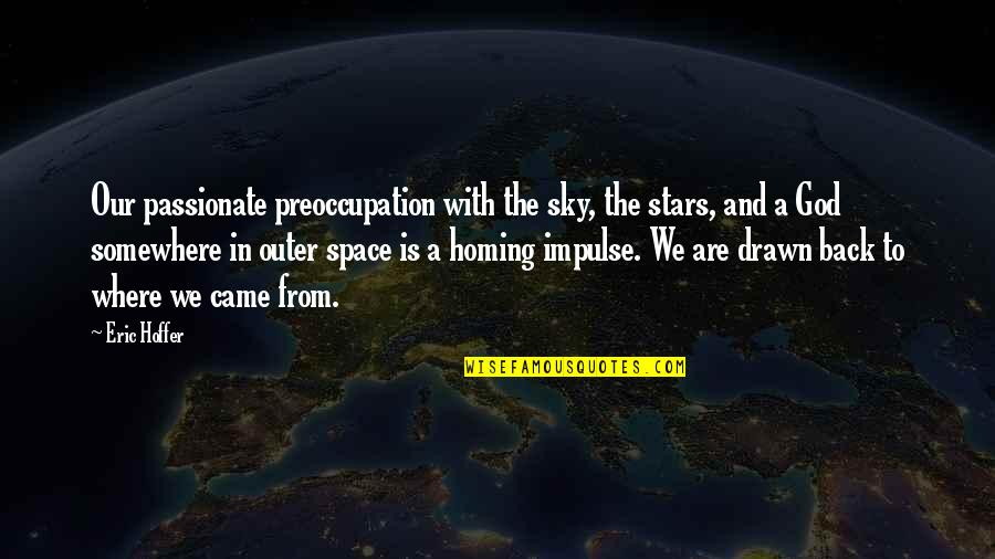 God Stars Quotes By Eric Hoffer: Our passionate preoccupation with the sky, the stars,