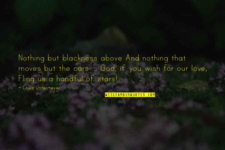 God Stars Quotes By Louis Untermeyer: Nothing but blackness above And nothing that moves