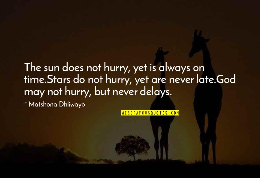 God Stars Quotes By Matshona Dhliwayo: The sun does not hurry, yet is always