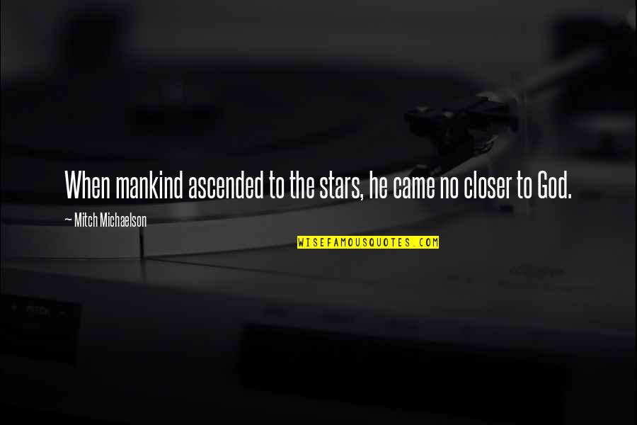 God Stars Quotes By Mitch Michaelson: When mankind ascended to the stars, he came