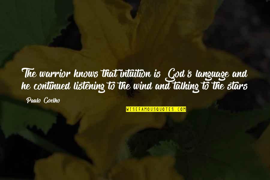 God Stars Quotes By Paulo Coelho: The warrior knows that intuition is God's language