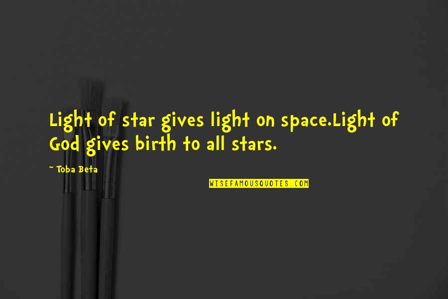 God Stars Quotes By Toba Beta: Light of star gives light on space.Light of