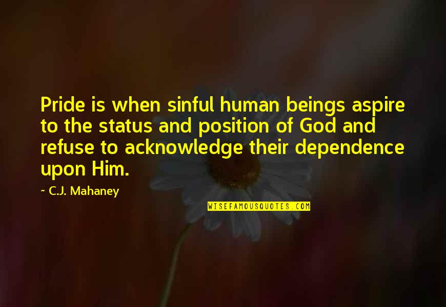 God Status Quotes By C.J. Mahaney: Pride is when sinful human beings aspire to