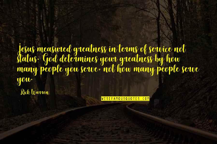 God Status Quotes By Rick Warren: Jesus measured greatness in terms of service not