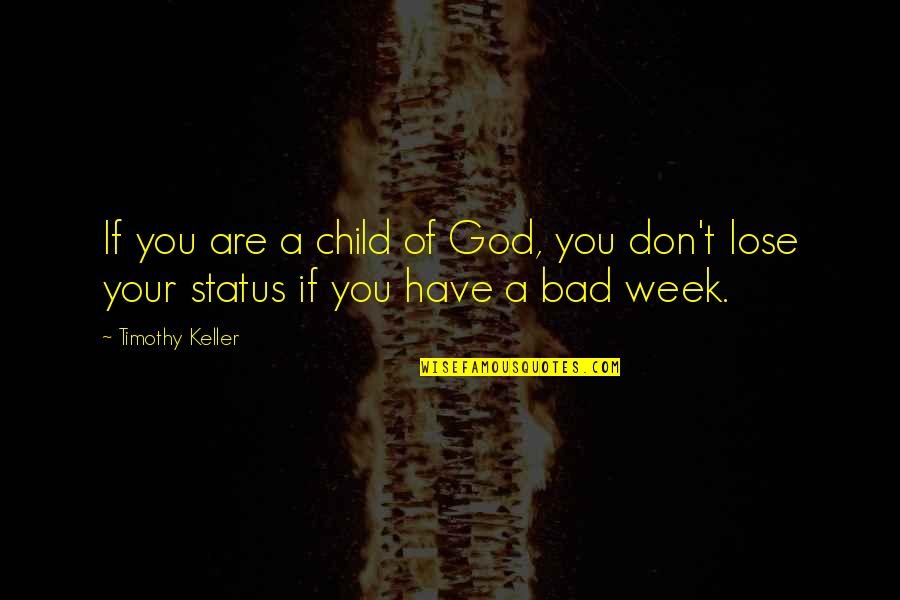 God Status Quotes By Timothy Keller: If you are a child of God, you