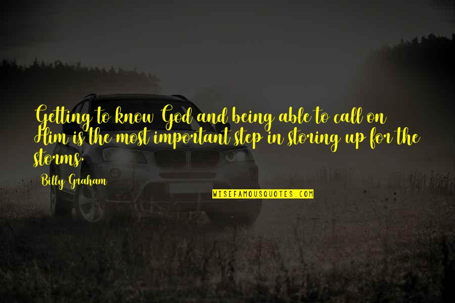 God Storms Quotes By Billy Graham: Getting to know God and being able to