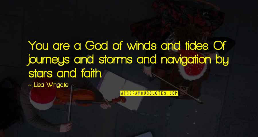 God Storms Quotes By Lisa Wingate: You are a God of winds and tides.