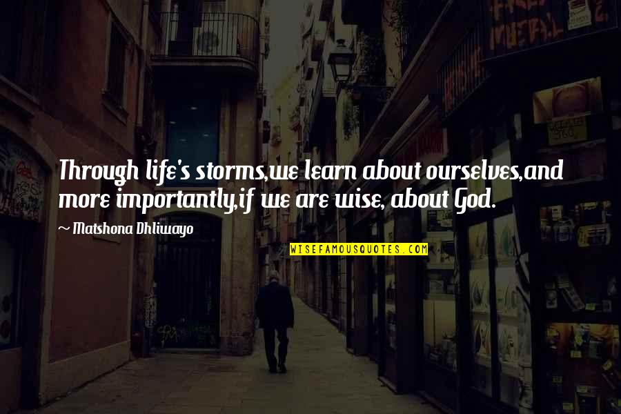 God Storms Quotes By Matshona Dhliwayo: Through life's storms,we learn about ourselves,and more importantly,if