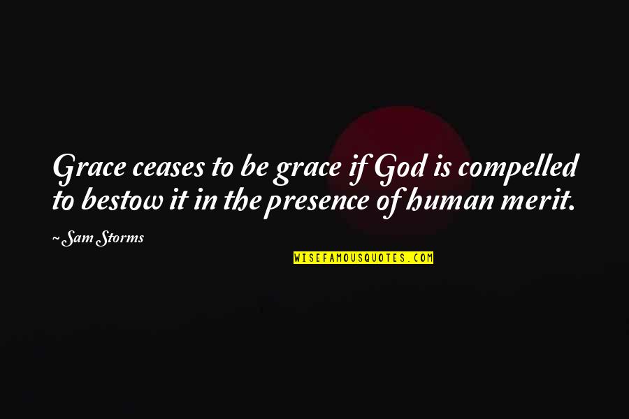 God Storms Quotes By Sam Storms: Grace ceases to be grace if God is