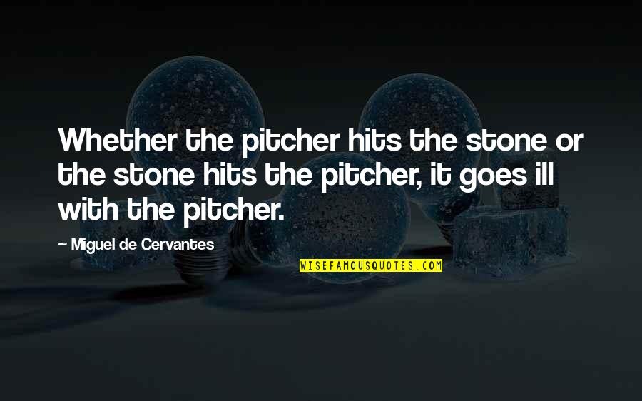 God Strength Picture Quotes By Miguel De Cervantes: Whether the pitcher hits the stone or the