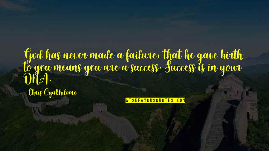 God Success Quotes By Chris Oyakhilome: God has never made a failure; that he