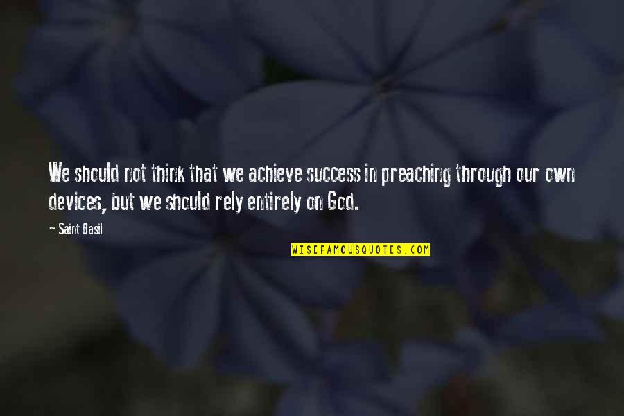 God Success Quotes By Saint Basil: We should not think that we achieve success