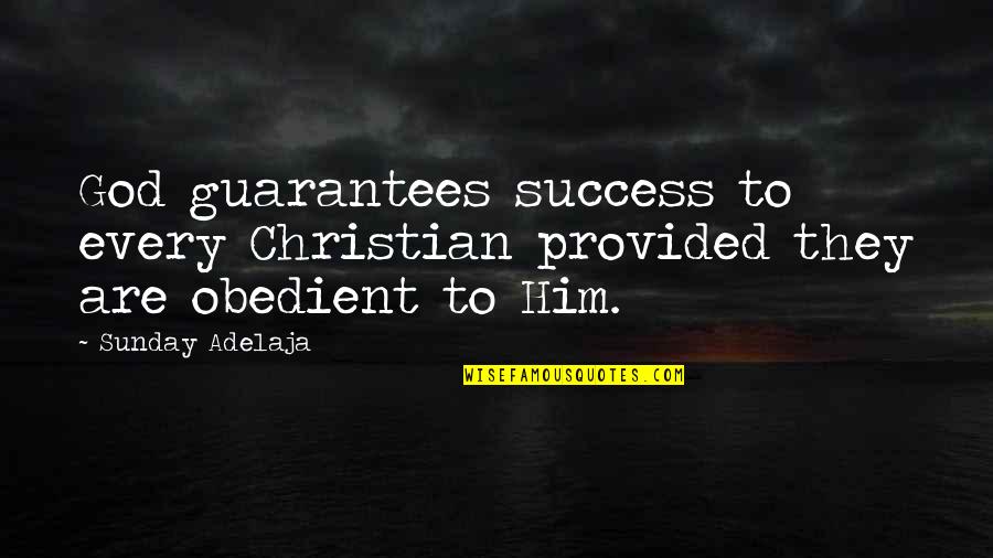 God Success Quotes By Sunday Adelaja: God guarantees success to every Christian provided they