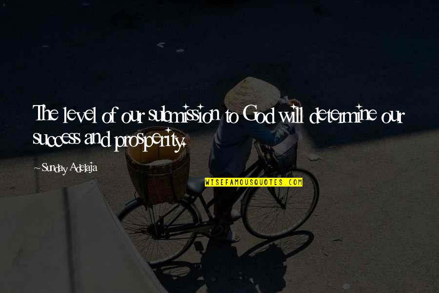 God Success Quotes By Sunday Adelaja: The level of our submission to God will