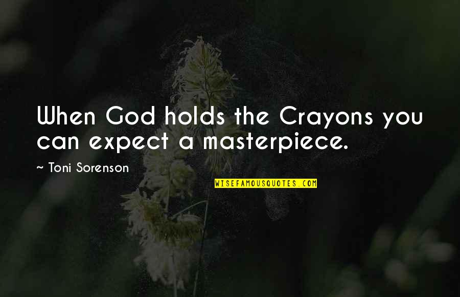 God Success Quotes By Toni Sorenson: When God holds the Crayons you can expect