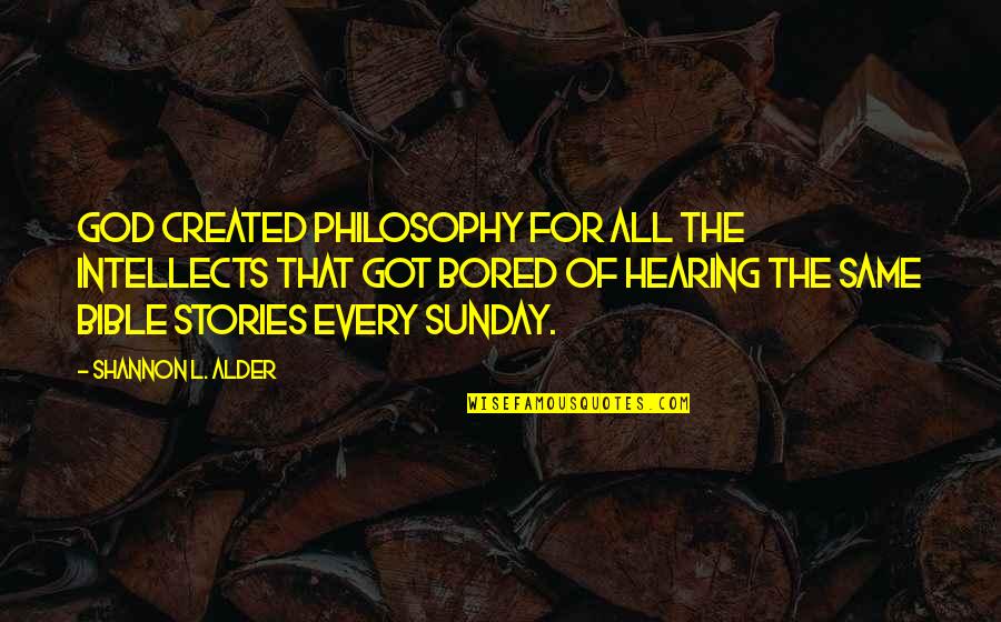 God Sunday Quotes By Shannon L. Alder: God created philosophy for all the intellects that