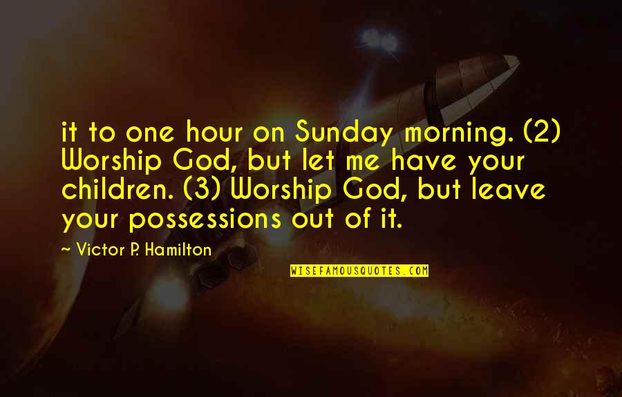 God Sunday Quotes By Victor P. Hamilton: it to one hour on Sunday morning. (2)