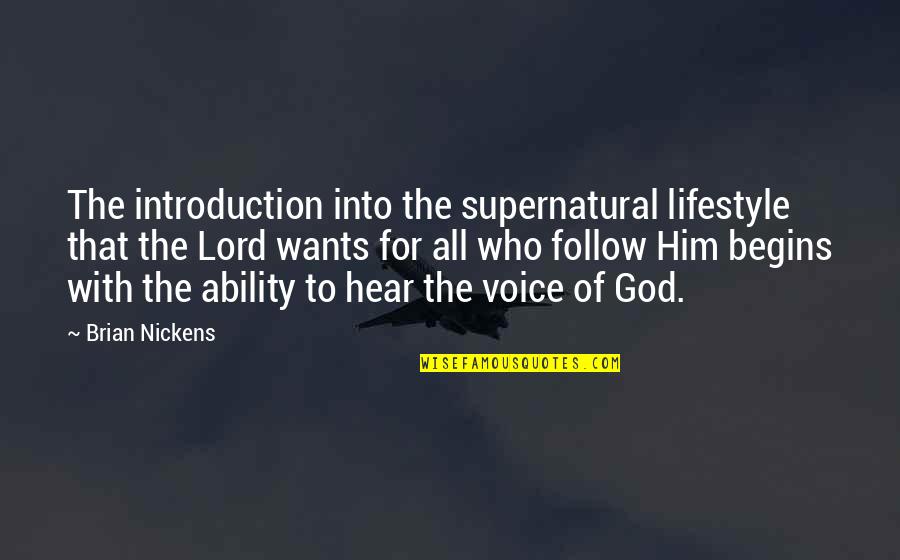 God Supernatural Quotes By Brian Nickens: The introduction into the supernatural lifestyle that the God Supernatural Quotes By Brian Nickens: The introduction into the supernatural lifestyle that the