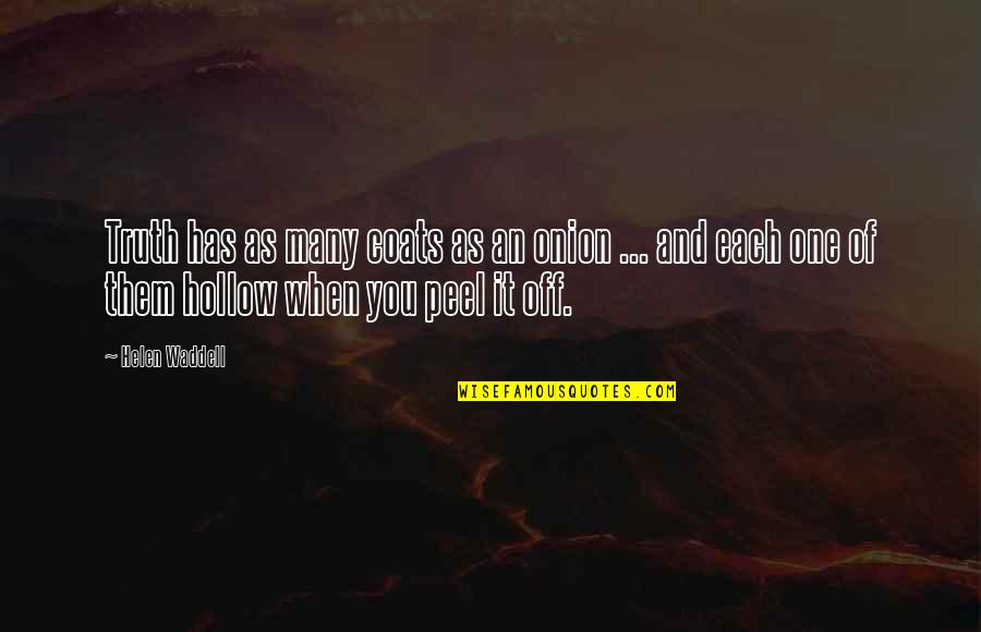 God Supplying Our Needs Quotes By Helen Waddell: Truth has as many coats as an onion God Supplying Our Needs Quotes By Helen Waddell: Truth has as many coats as an onion