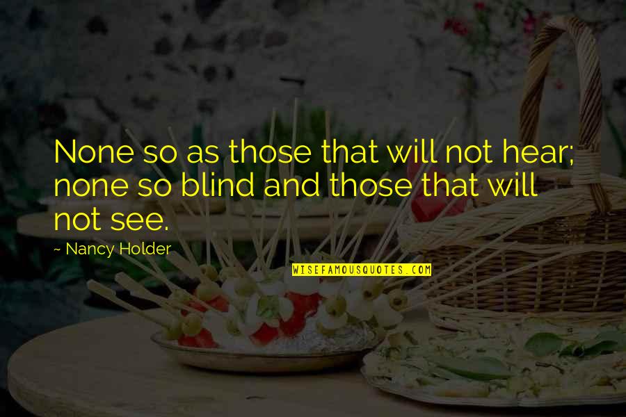 God Supplying Our Needs Quotes By Nancy Holder: None so as those that will not hear;