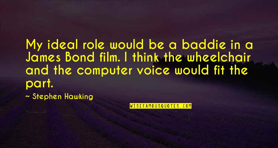 God Supplying Our Needs Quotes By Stephen Hawking: My ideal role would be a baddie in