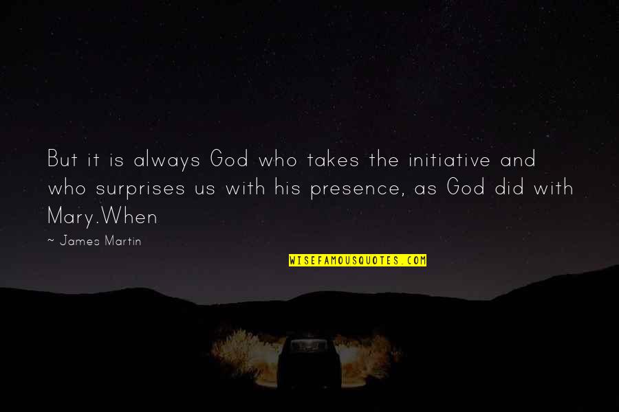 God Surprises Us Quotes By James Martin: But it is always God who takes the