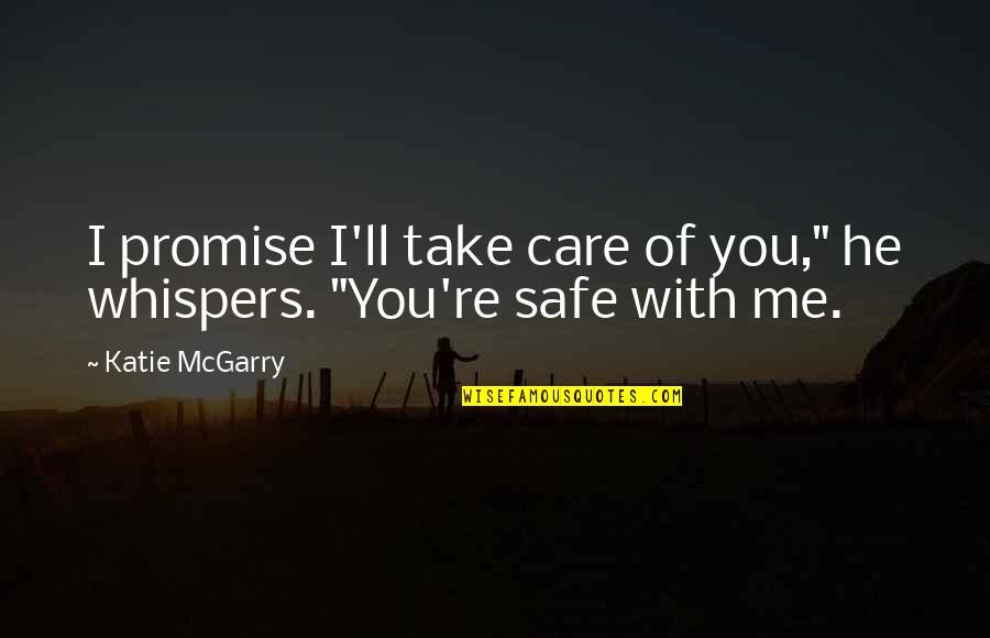 God Surprises Us Quotes By Katie McGarry: I promise I'll take care of you," he