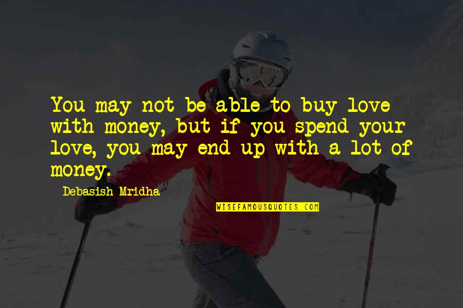 God Take Care Of Me Quotes By Debasish Mridha: You may not be able to buy love