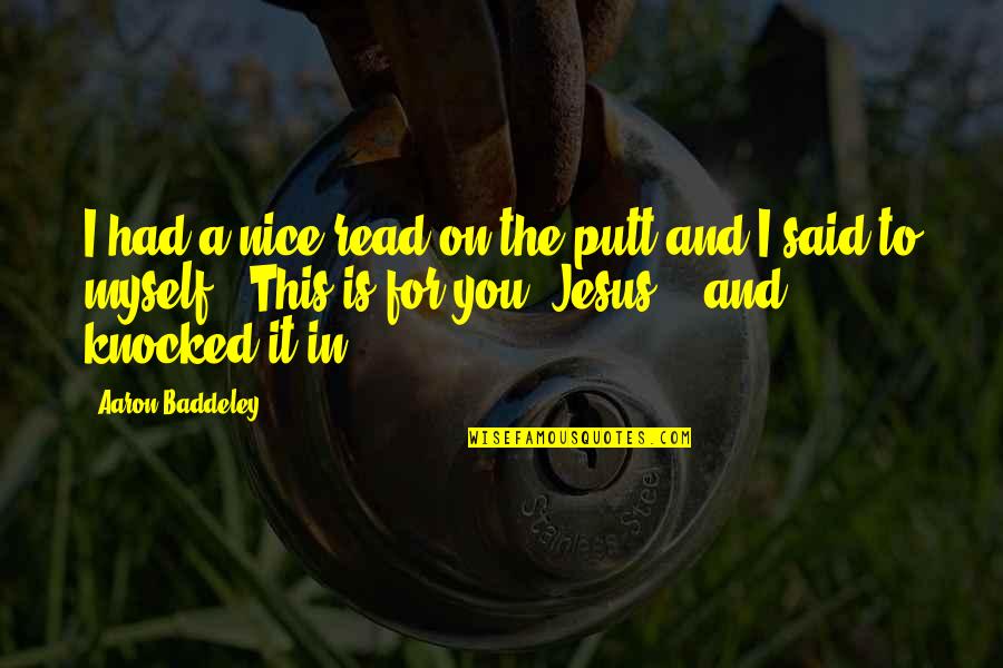 God Take Me Back Quotes By Aaron Baddeley: I had a nice read on the putt God Take Me Back Quotes By Aaron Baddeley: I had a nice read on the putt