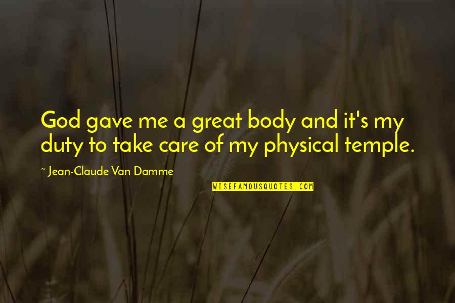 God Take Me Soon Quotes By Jean-Claude Van Damme: God gave me a great body and it's