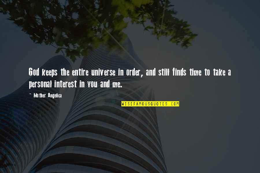 God Take Me With You Quotes By Mother Angelica: God keeps the entire universe in order, and God Take Me With You Quotes By Mother Angelica: God keeps the entire universe in order, and
