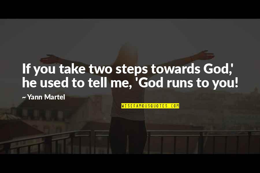 God Take Me With You Quotes By Yann Martel: If you take two steps towards God,' he God Take Me With You Quotes By Yann Martel: If you take two steps towards God,' he