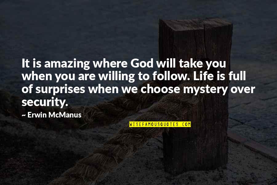 God Take My Life Quotes By Erwin McManus: It is amazing where God will take you