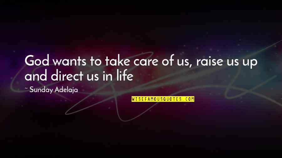 God Take My Life Quotes By Sunday Adelaja: God wants to take care of us, raise