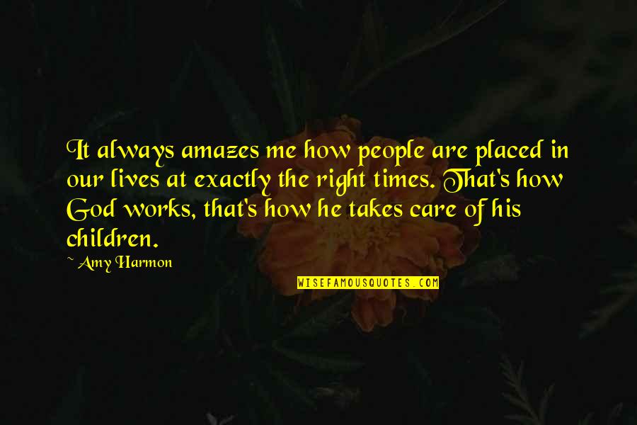 God Takes Care Of Me Quotes By Amy Harmon: It always amazes me how people are placed
