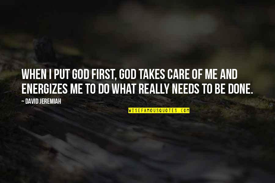 God Takes Care Of Me Quotes By David Jeremiah: When I put God first, God takes care
