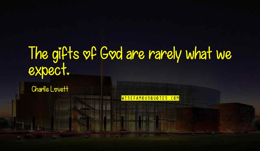 God Takes His Angels Quotes By Charlie Lovett: The gifts of God are rarely what we