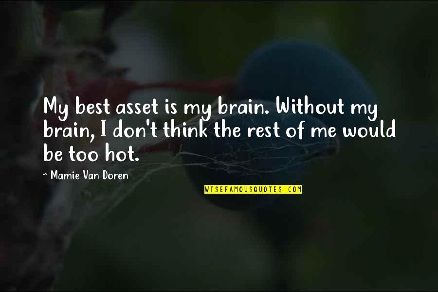 God Takes His Angels Quotes By Mamie Van Doren: My best asset is my brain. Without my