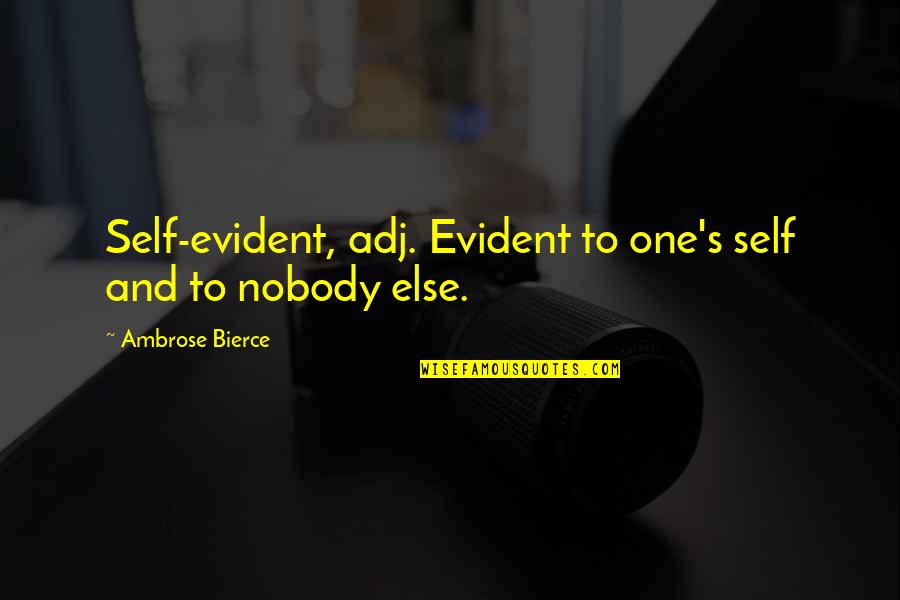 God Takes The Best First Quotes By Ambrose Bierce: Self-evident, adj. Evident to one's self and to God Takes The Best First Quotes By Ambrose Bierce: Self-evident, adj. Evident to one's self and to