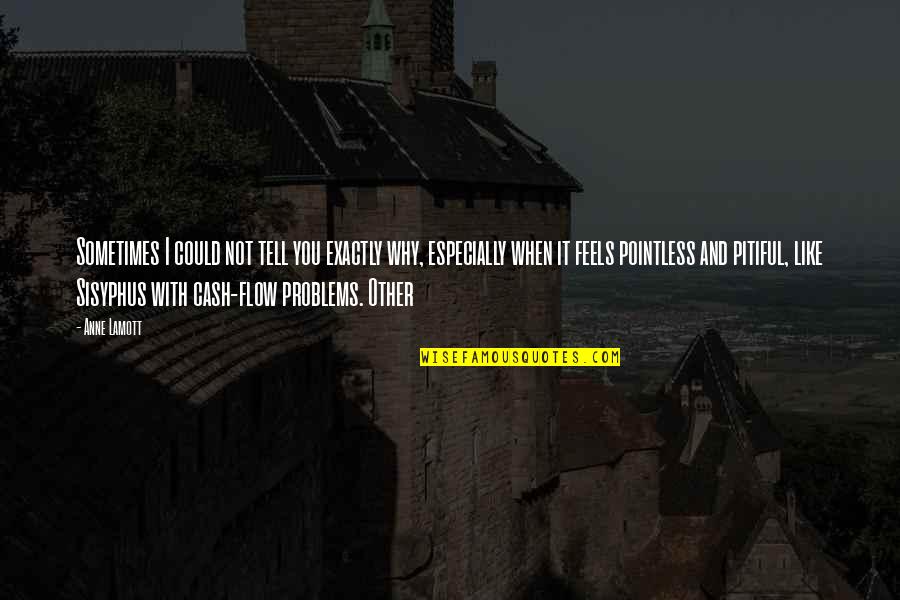 God Takes The Best First Quotes By Anne Lamott: Sometimes I could not tell you exactly why, God Takes The Best First Quotes By Anne Lamott: Sometimes I could not tell you exactly why,