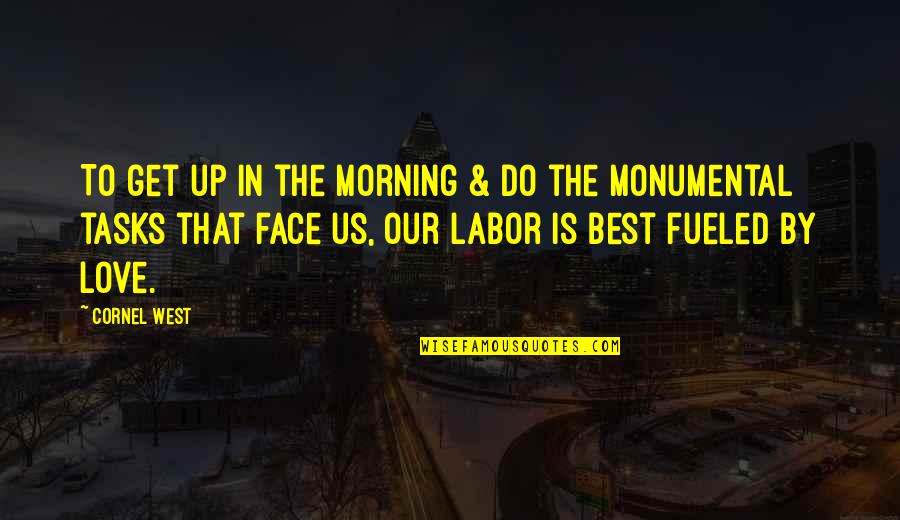 God Takes The Best First Quotes By Cornel West: To get up in the morning & do