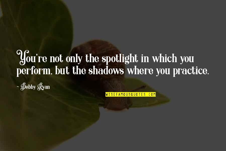 God Takes The Best First Quotes By Debby Ryan: You're not only the spotlight in which you God Takes The Best First Quotes By Debby Ryan: You're not only the spotlight in which you